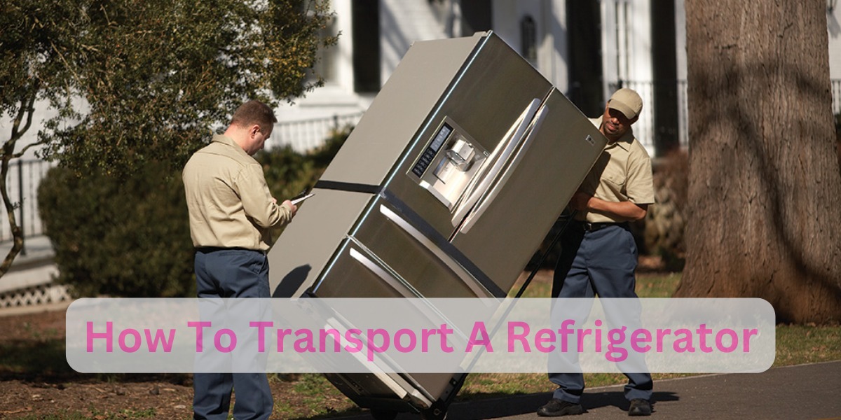 How to Transport a Refrigerator and